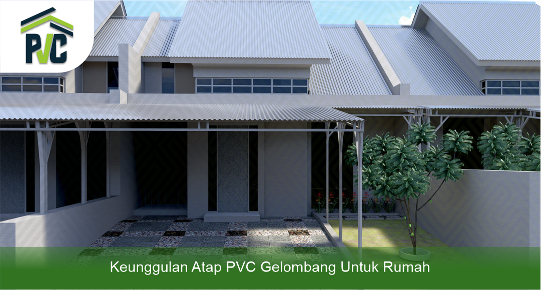 Keunggulan Atap PVC Gelombang untuk Rumah