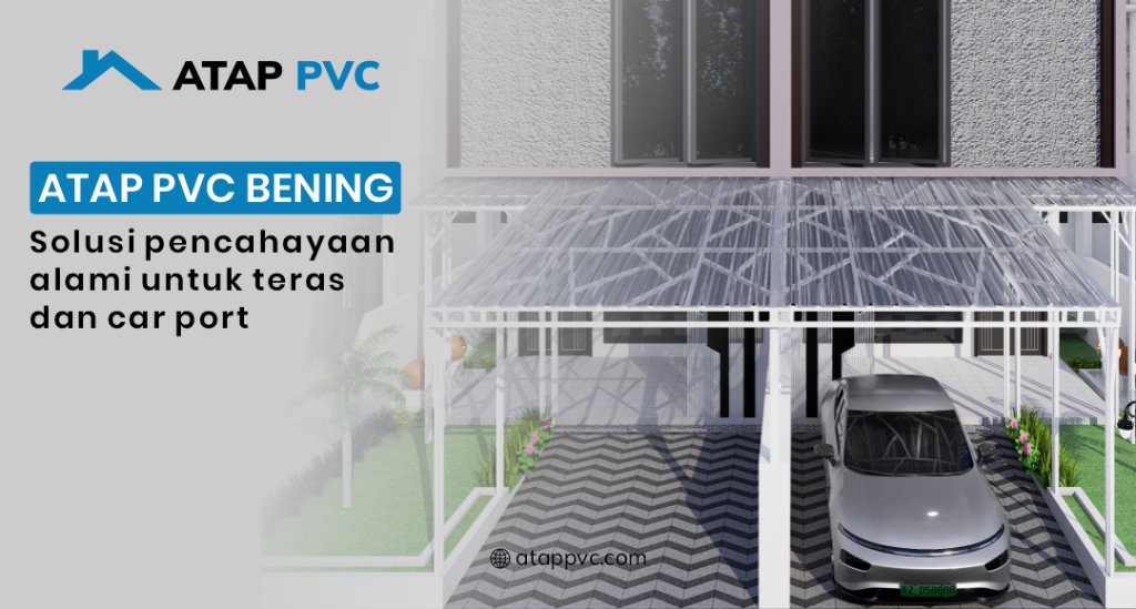 Atap PVC Bening Solusi Pencahayaan Alami Untuk Teras dan Carport