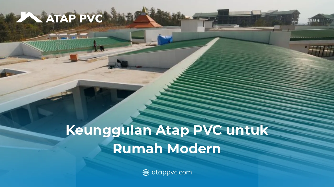 Keunggulan Atap PVC untuk Rumah Modern
