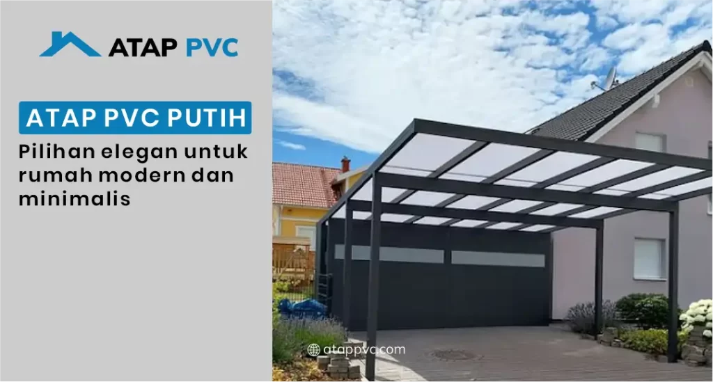 Atap PVC Putih Pilihan Elegan Untuk Rumah Modern dan Minimalis