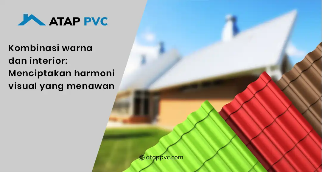 Kombinasi Warna dan Interior: Menciptakan Harmoni Visual yang Menawan