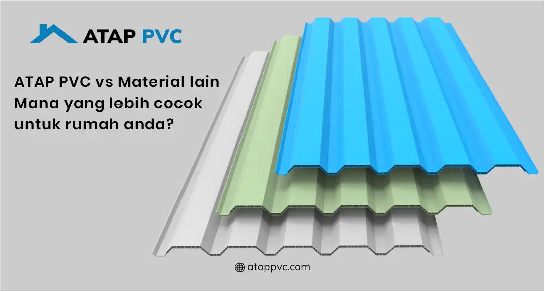Atap PVC vs Material Lain Mana yang Lebih Cocok untuk Rumah Anda