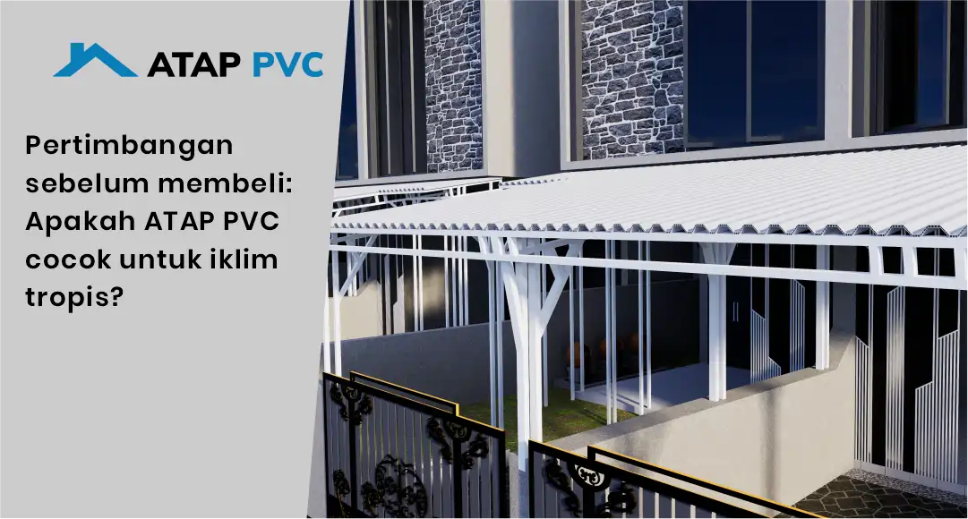 Pertimbangan Sebelum Membeli: Apakah Atap PVC Cocok untuk Iklim Tropis?