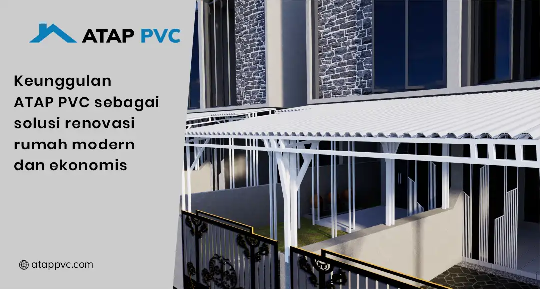 Keunggulan Atap PVC sebagai Solusi Renovasi Rumah Modern dan Ekonomis