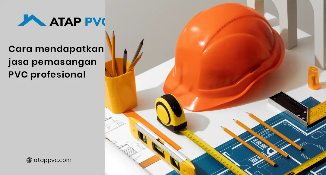 Cara Mendapatkan Jasa Pemasangan PVC Profesional