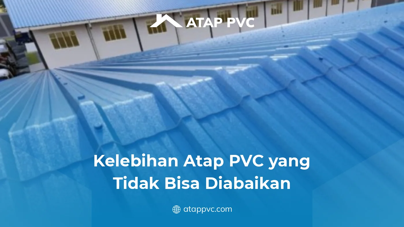 Kelebihan Atap PVC yang Tidak Bisa Diabaikan