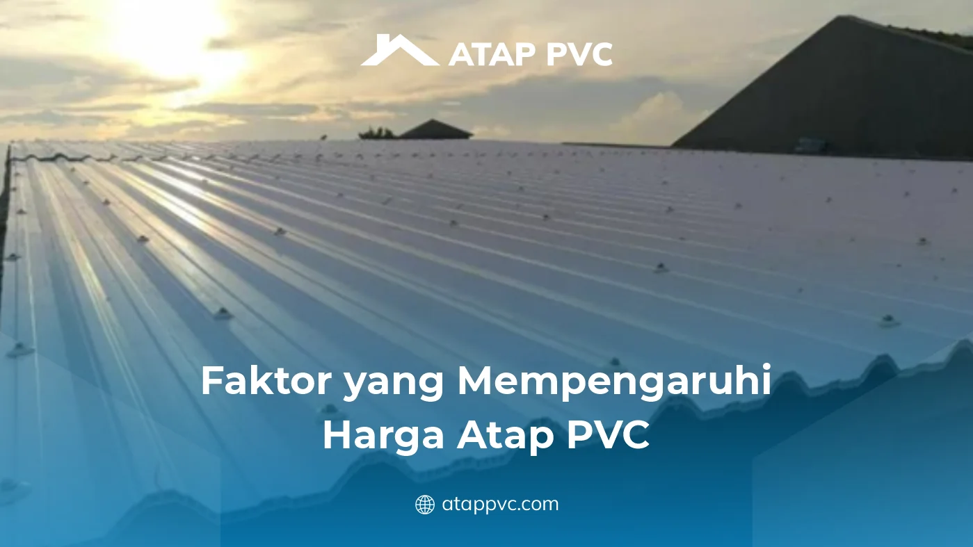 Faktor-Faktor yang Mempengaruhi Harga Atap PVC