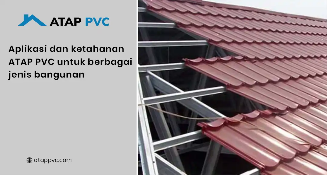 Aplikasi dan Ketahanan Atap PVC untuk Berbagai Jenis Bangunan