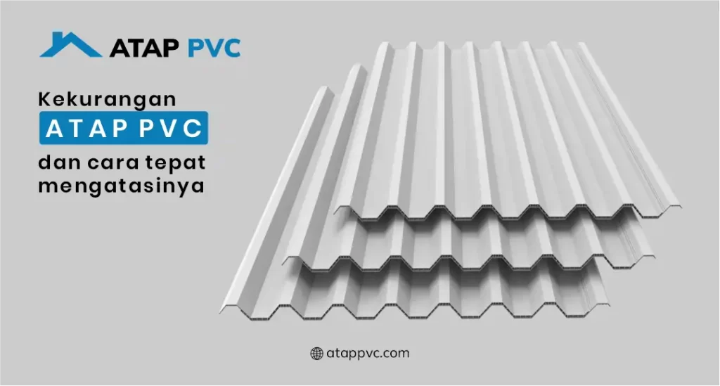Kekurangan Atap PVC dan Cara Tepat Mengatasinya