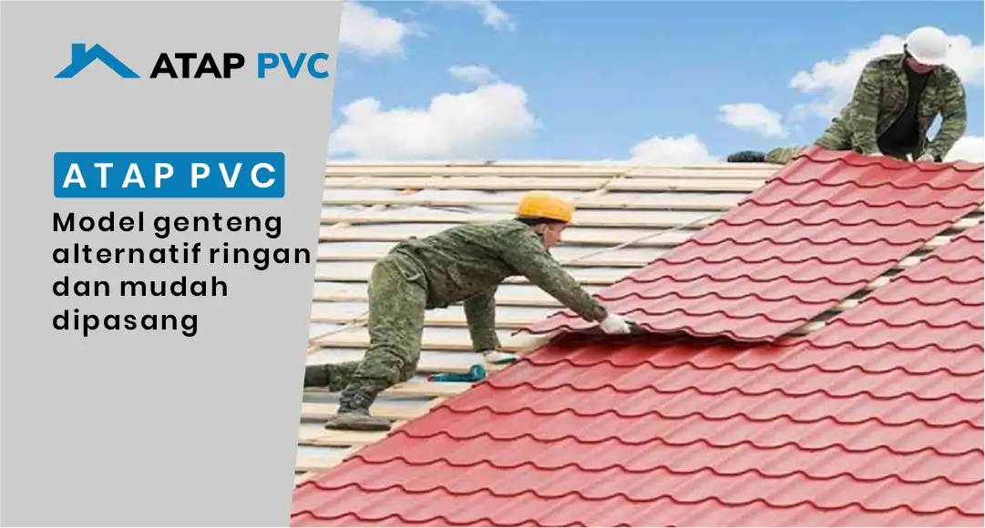 Read more about the article Atap PVC Model Genteng Alternatif Ringan dan Mudah Dipasang