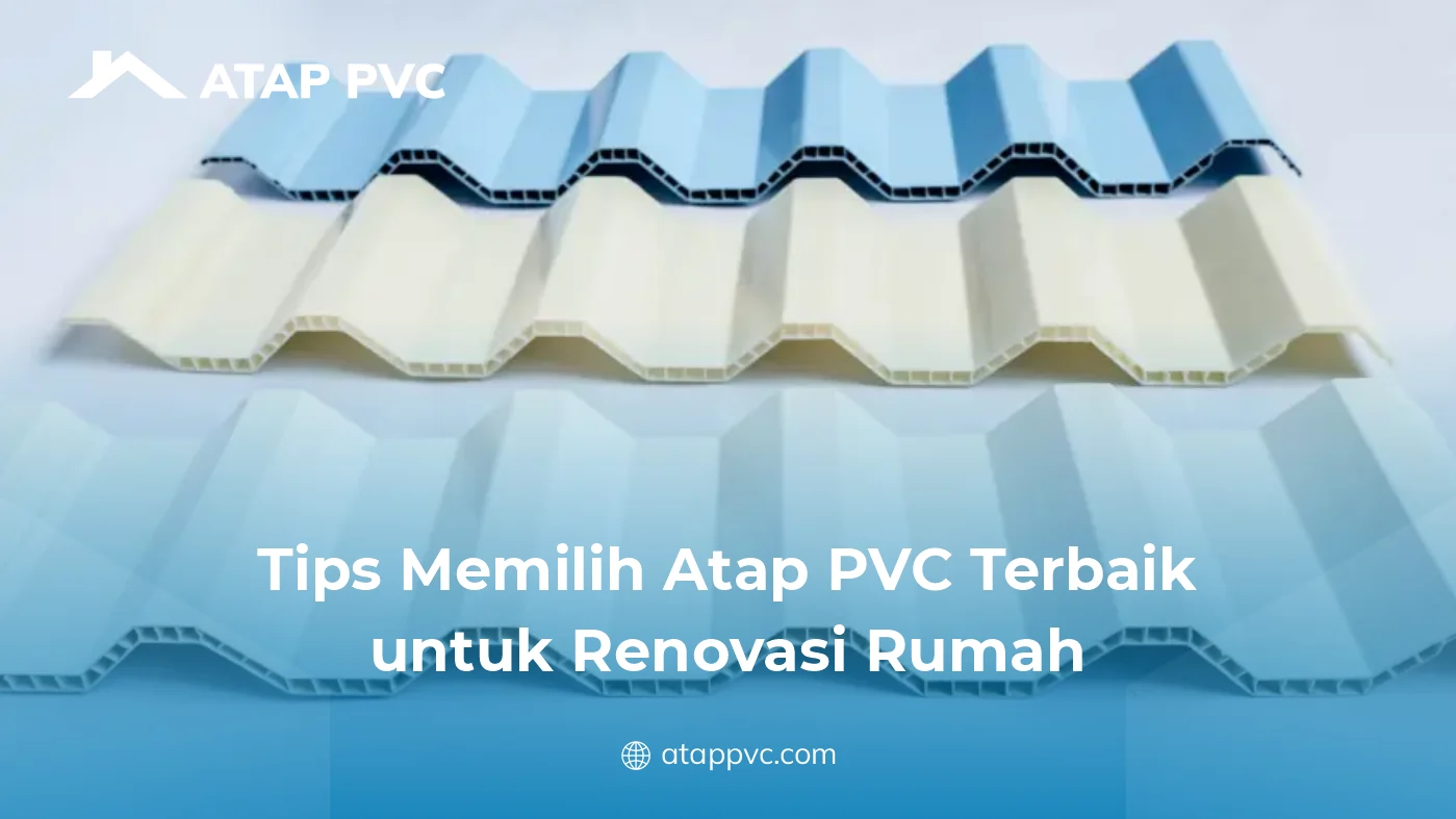 Tips Memilih Atap PVC Terbaik untuk Renovasi Rumah