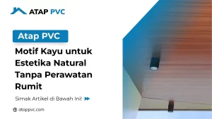 Read more about the article Atap PVC Motif Kayu Untuk Estetika Natural Tanpa Perawatan Rumit