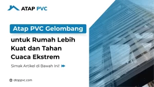Read more about the article Atap PVC Gelombang Untuk Rumah Lebih Kuat dan Tahan Cuaca
