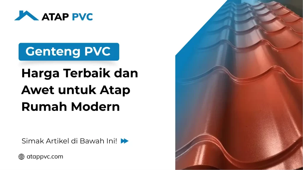 Genteng PVC Harga Terbaik dan Awet Untuk Atap Rumah Modern