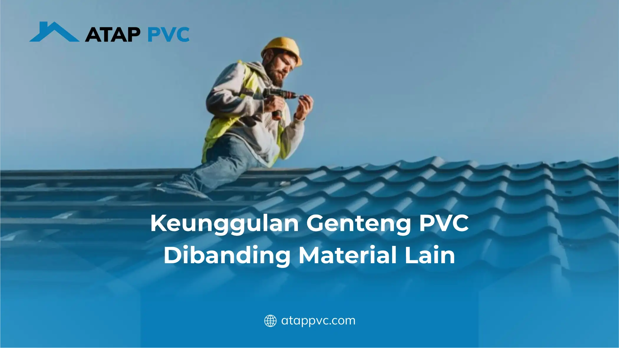 Keunggulan Genteng PVC Dibanding Material Lain