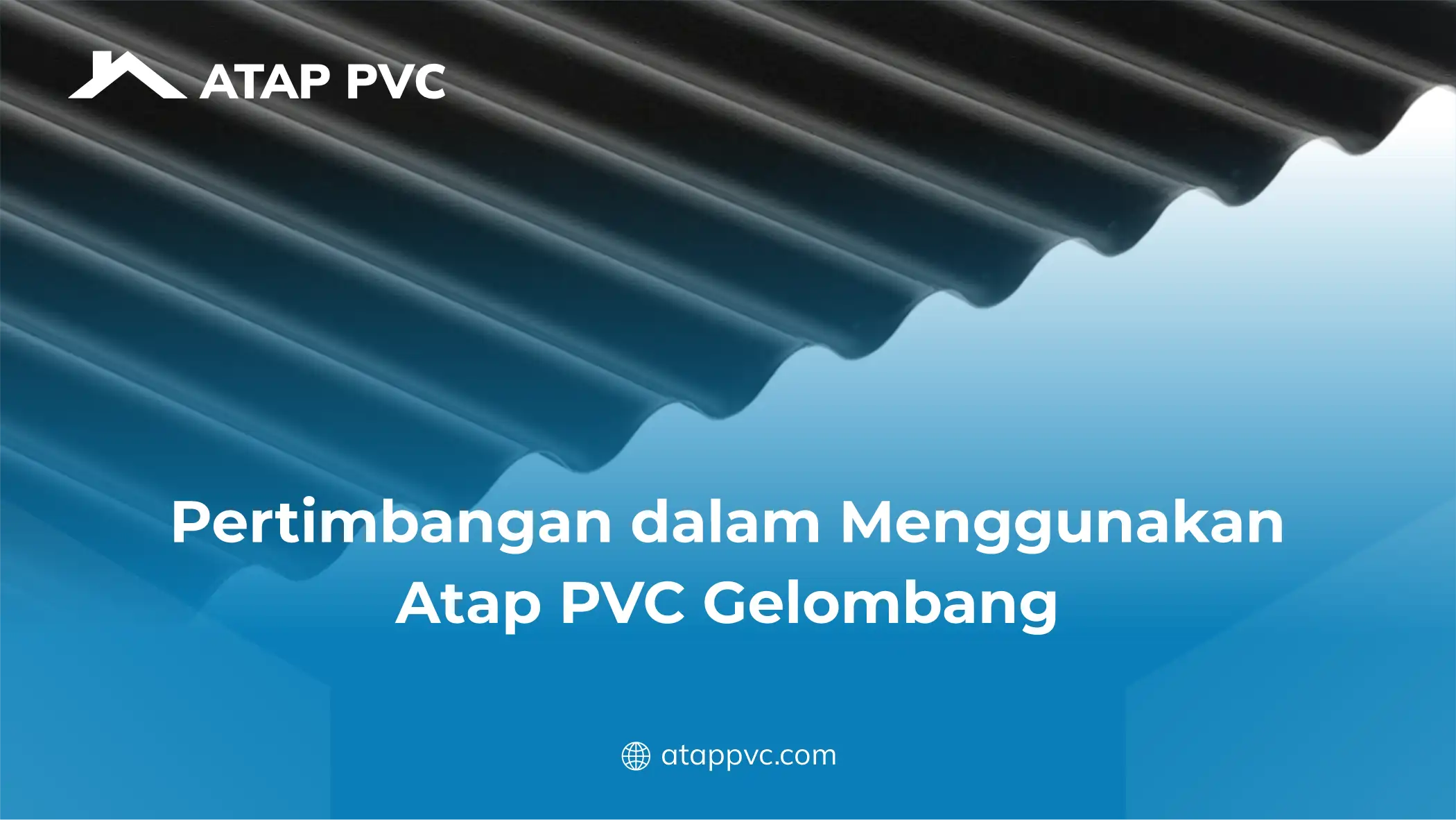 Pertimbangan dalam Memilih Atap PVC Gelombang