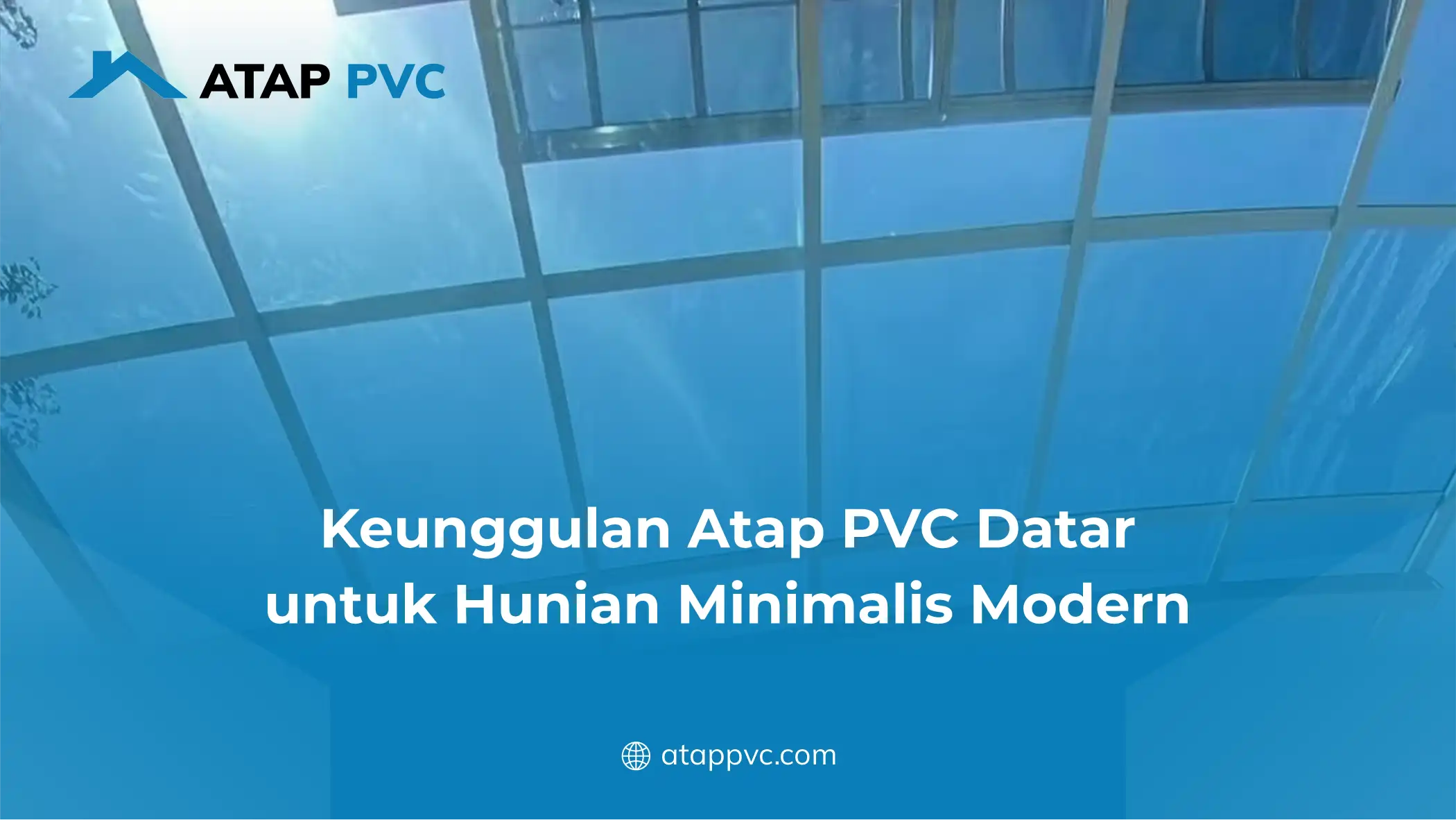Keunggulan Atap PVC Datar untuk Hunian Minimalis Modern