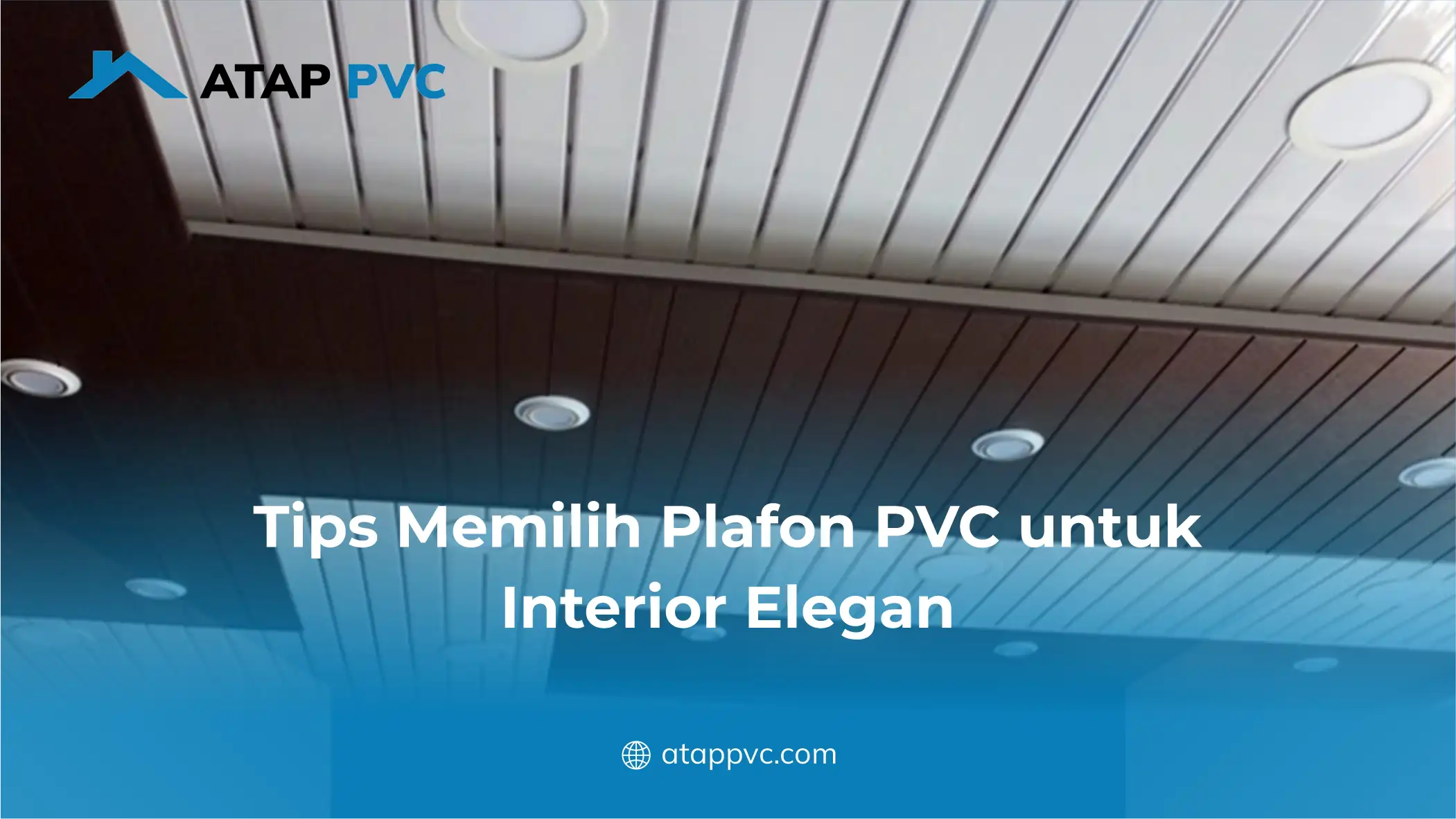 Tips Memilih Plafon PVC untuk Interior Elegan