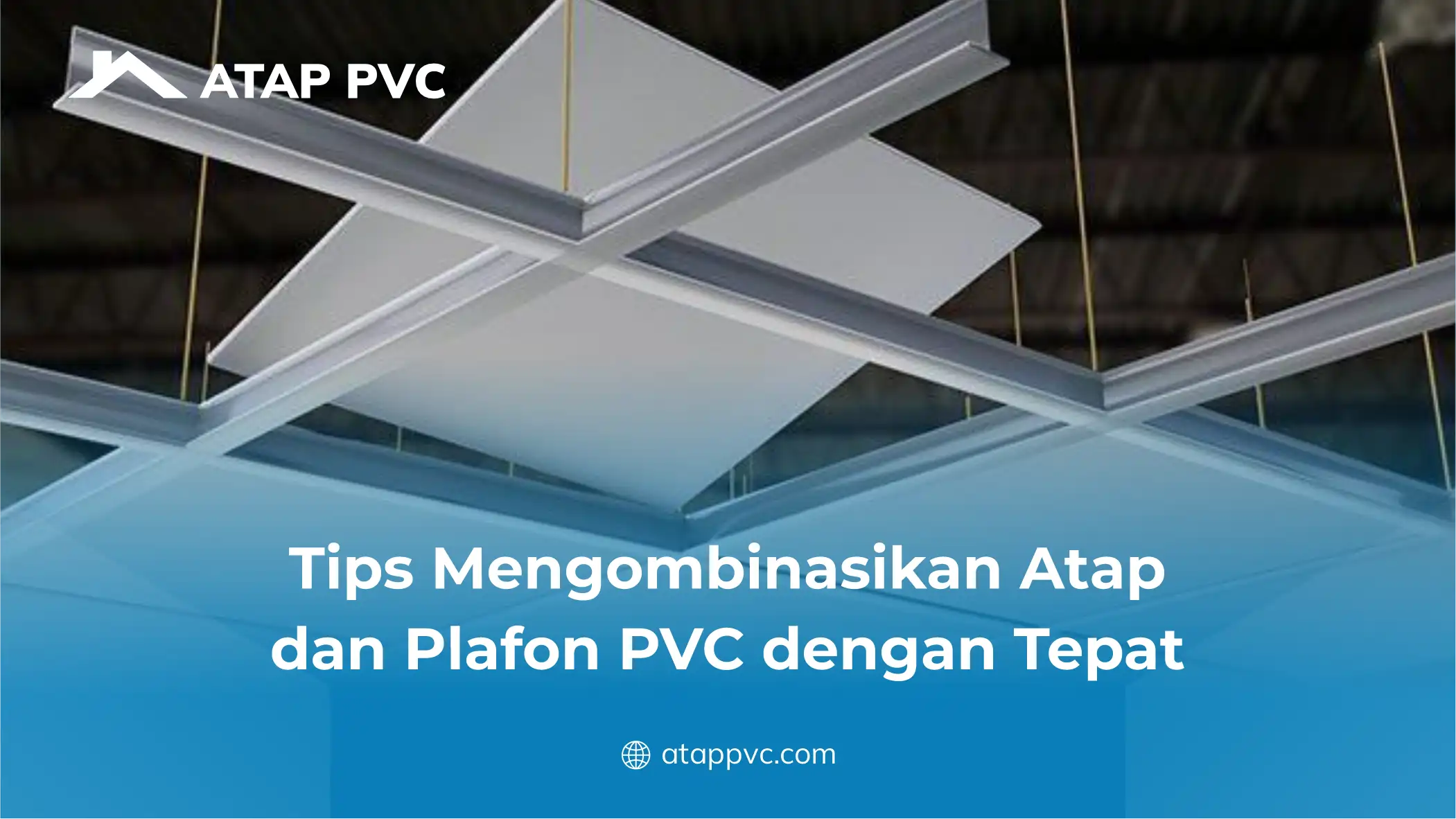 Tips Mengombinasikan Atap dan Plafon PVC dengan Tepat