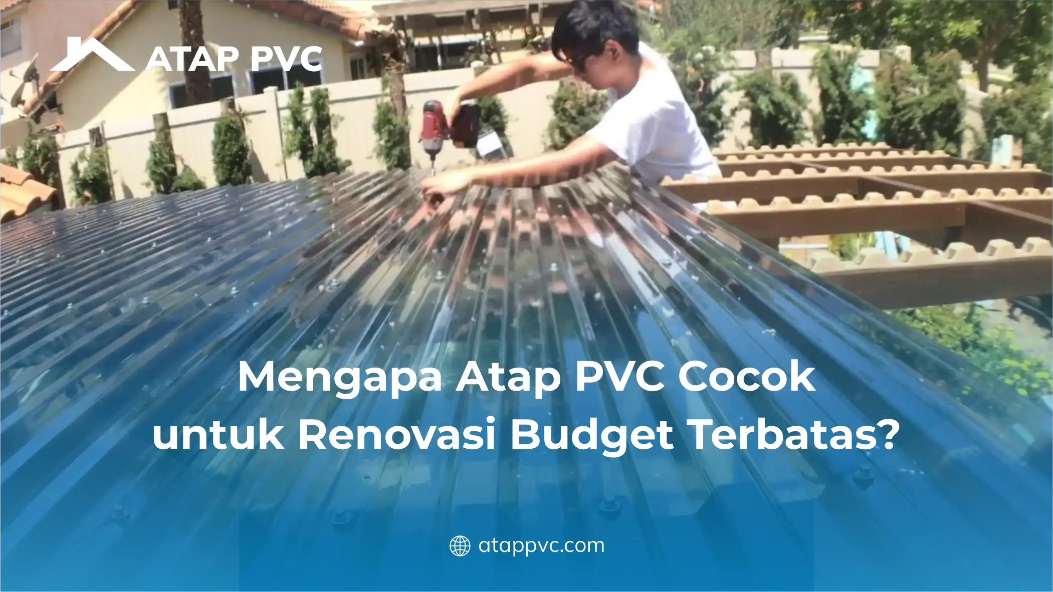 Mengapa Atap PVC Cocok untuk Renovasi Budget Terbatas?