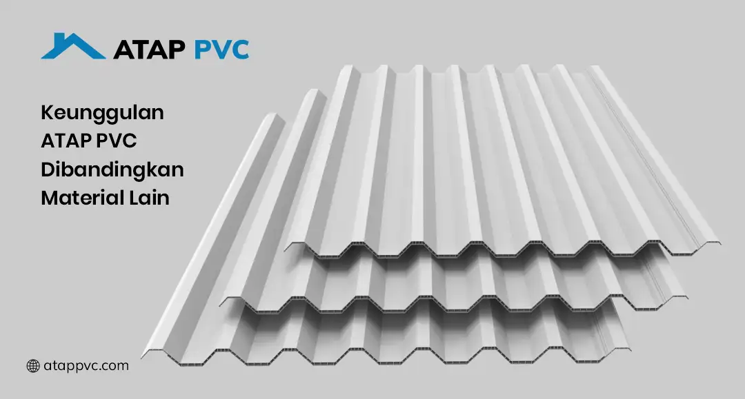 Keunggulan Atap PVC Dibandingkan Material Lain