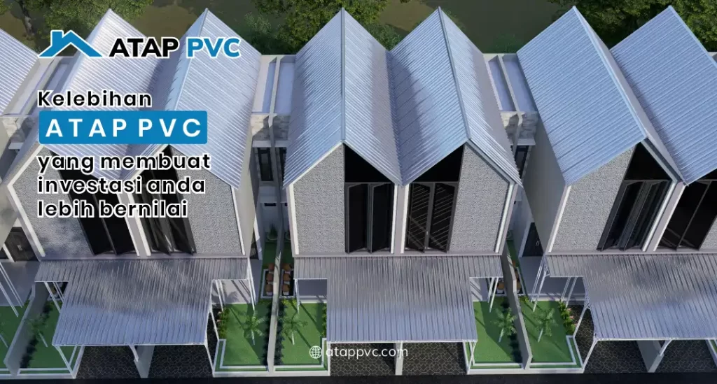 Kelebihan Atap PVC yang Membuat Investasi Anda Lebih Bernilai