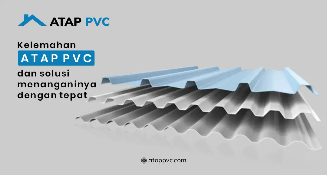 Read more about the article Kelemahan Atap PVC dan Solusi Menanganinya Dengan Tepat