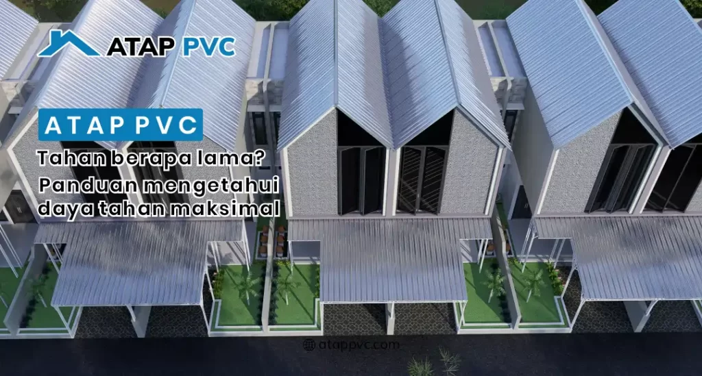 Atap PVC Tahan Berapa Lama? Panduan Mengetahui Daya Tahan Maksimal