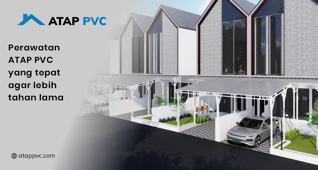 Perawatan Atap PVC yang Tepat agar Lebih Tahan Lama