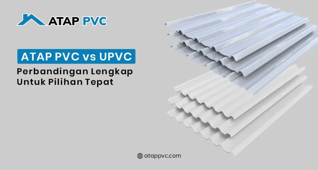 Atap PVC vs UPVC Perbandingan Lengkap Untuk Pilihan Tepat