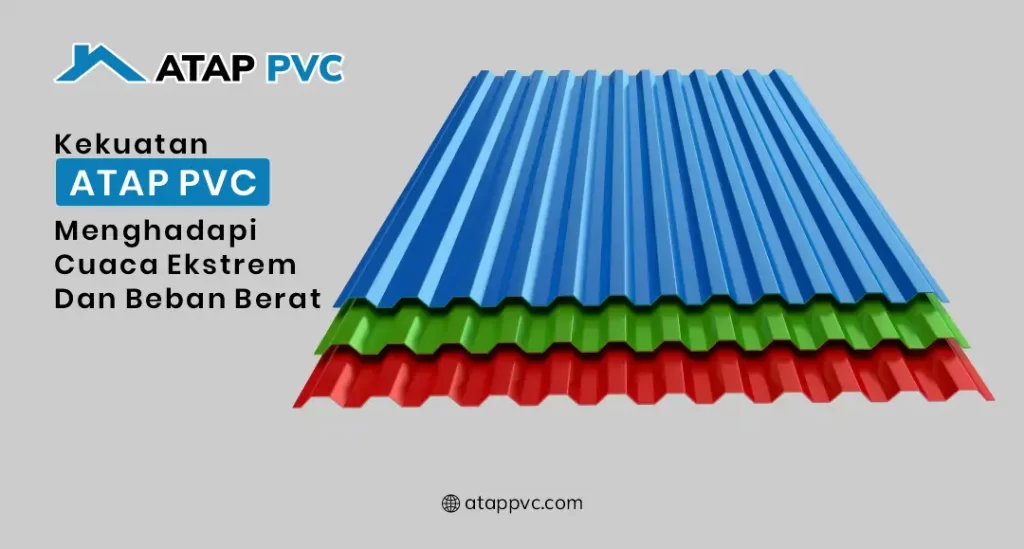 Kekuatan Atap PVC Menghadapi Cuaca Ekstrem dan Beban Berat