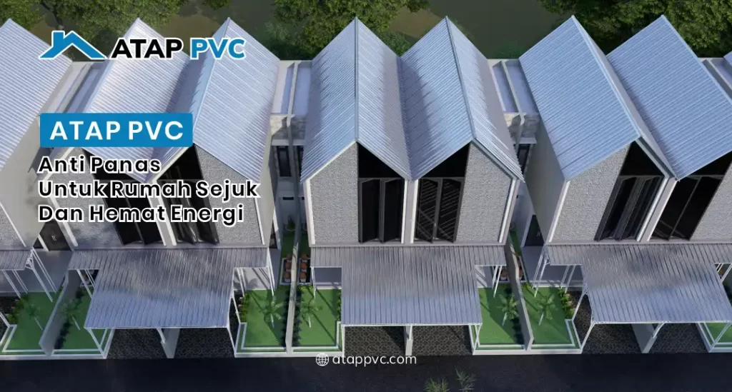 Atap PVC Anti Panas Untuk Rumah Sejuk dan Hemat Energi