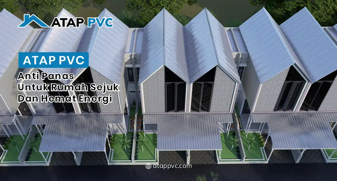 You are currently viewing Atap PVC Anti Panas Untuk Rumah Sejuk dan Hemat Energi