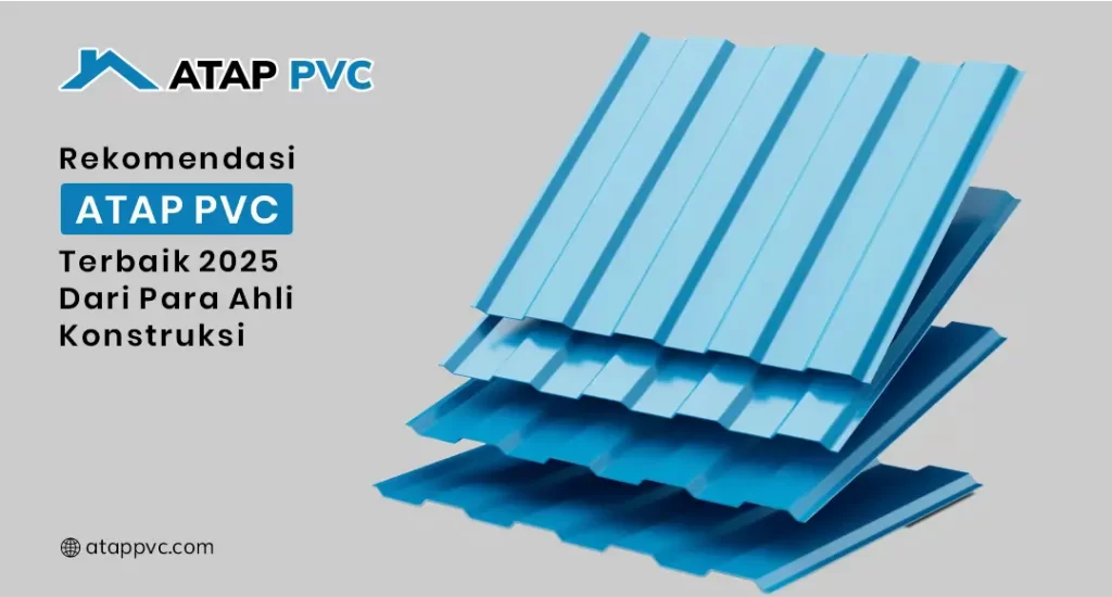 Rekomendasi Atap PVC Terbaik 2025 Dari Para Ahli Konstruksi
