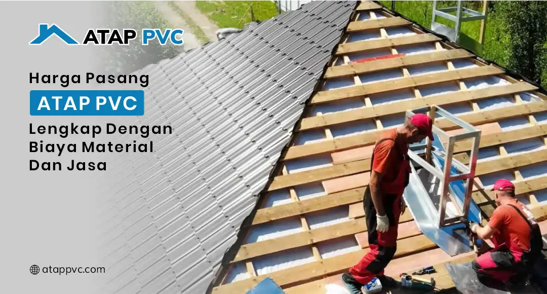 Read more about the article Harga Pasang Atap PVC Lengkap Dengan Biaya Material dan Jasa
