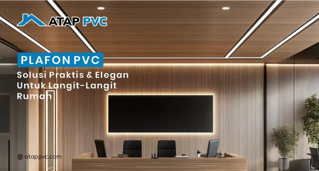Plafon PVC Solusi Praktis dan Elegan Untuk Langit-langit Rumah