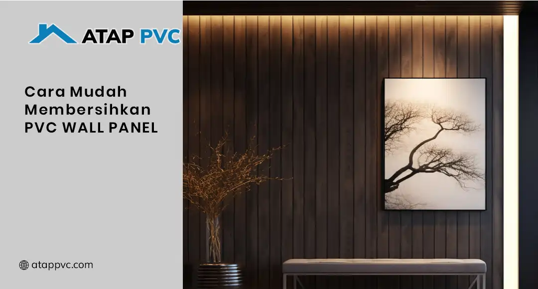 Cara Mudah Membersihkan PVC Wall Panel