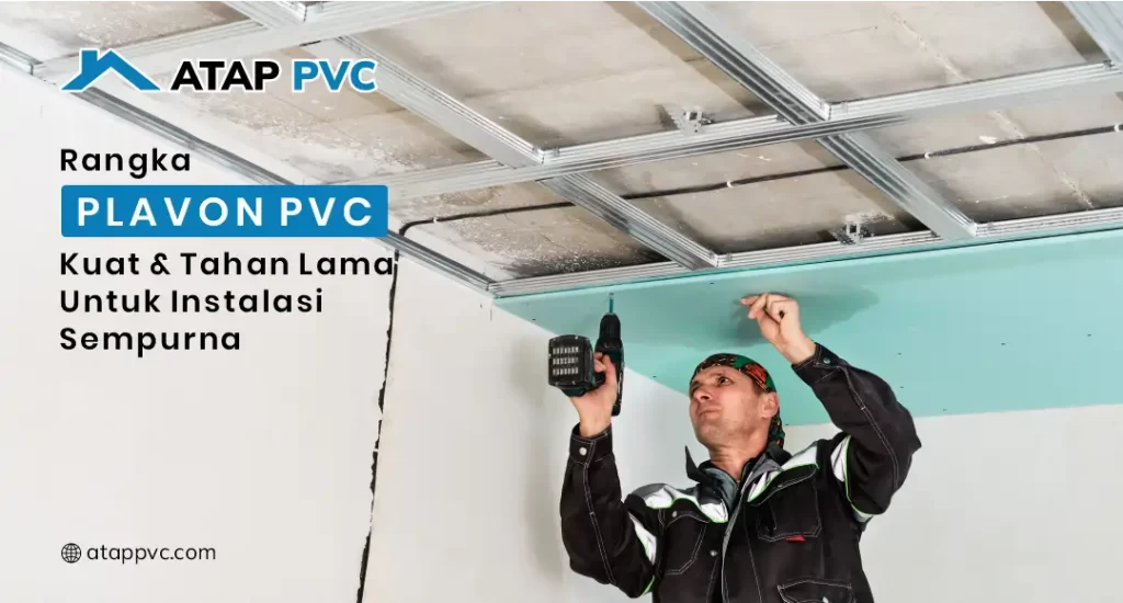 Rangka Plafon PVC Kuat dan Tahan Lama Untuk Instalasi Sempurna
