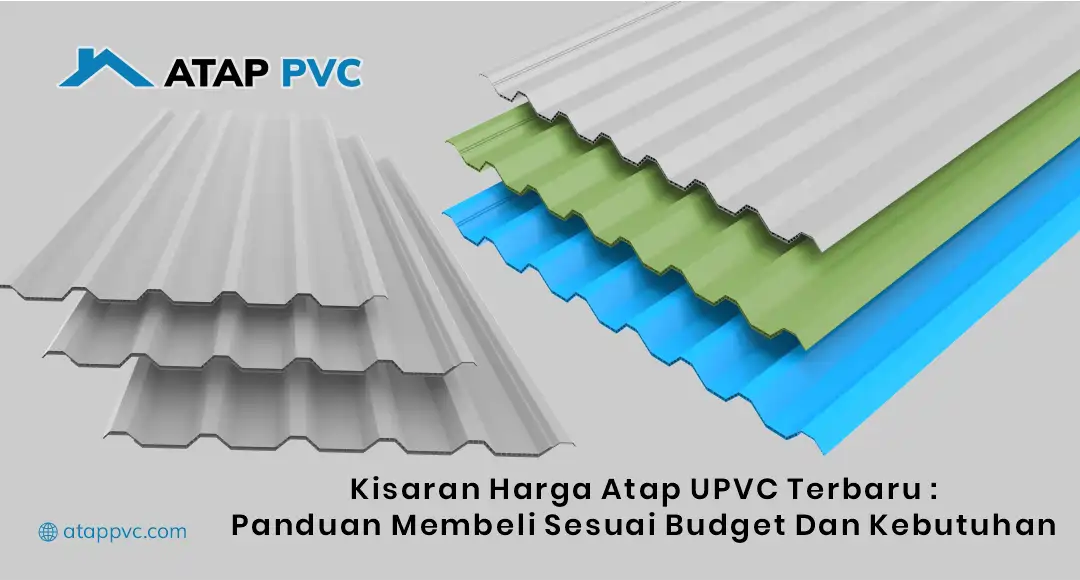 Kisaran Harga Atap UPVC Terbaru: Panduan Membeli Sesuai Budget dan Kebutuhan