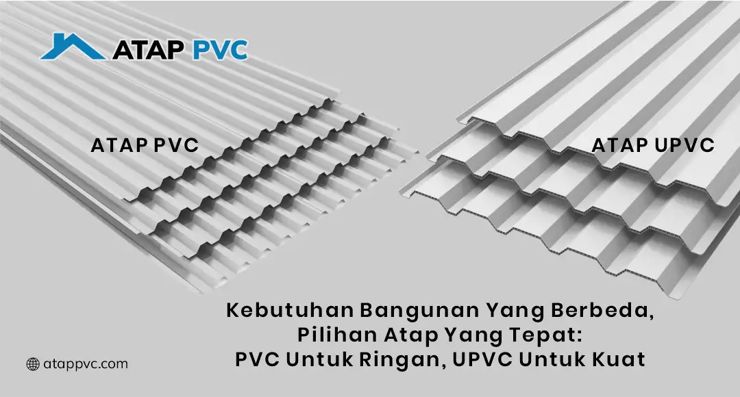 Kebutuhan Bangunan yang Berbeda, Pilihan Atap yang Tepat: PVC untuk Ringan, UPVC untuk Kuat