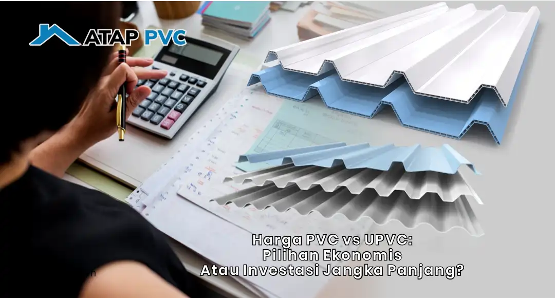 Harga PVC vs UPVC: Pilihan Ekonomis atau Investasi Jangka Panjang?