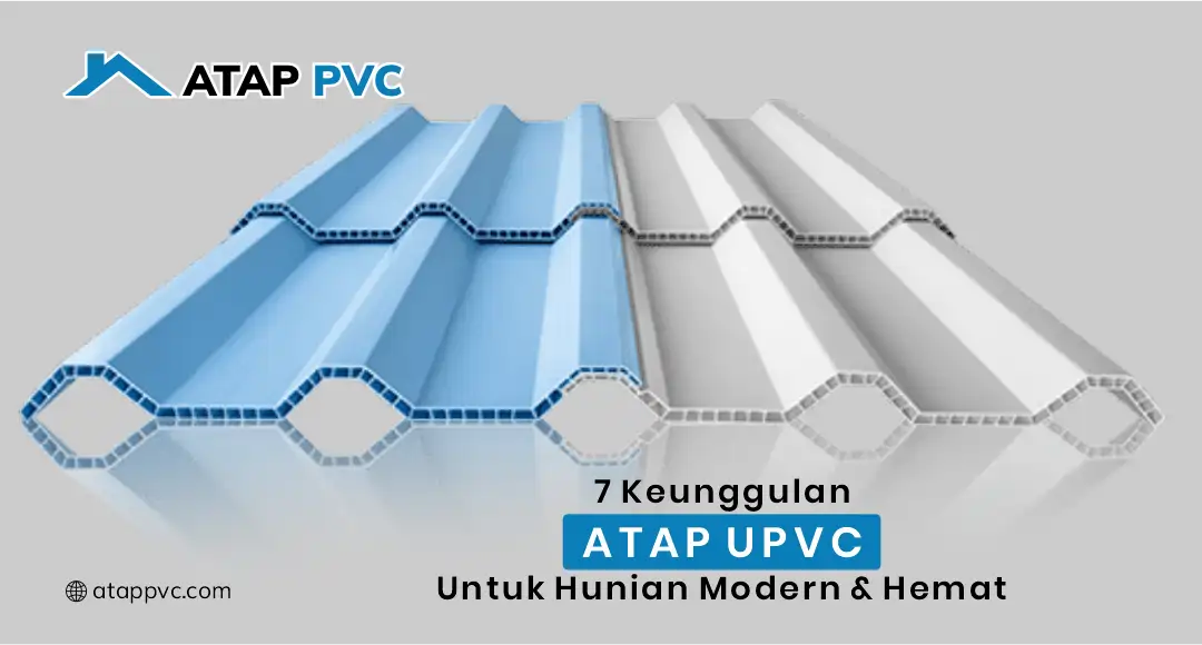 Read more about the article 7 Keunggulan Atap uPVC untuk Hunian Modern dan Hemat