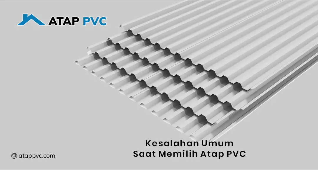 Kesalahan Umum Saat Memilih Atap PVC