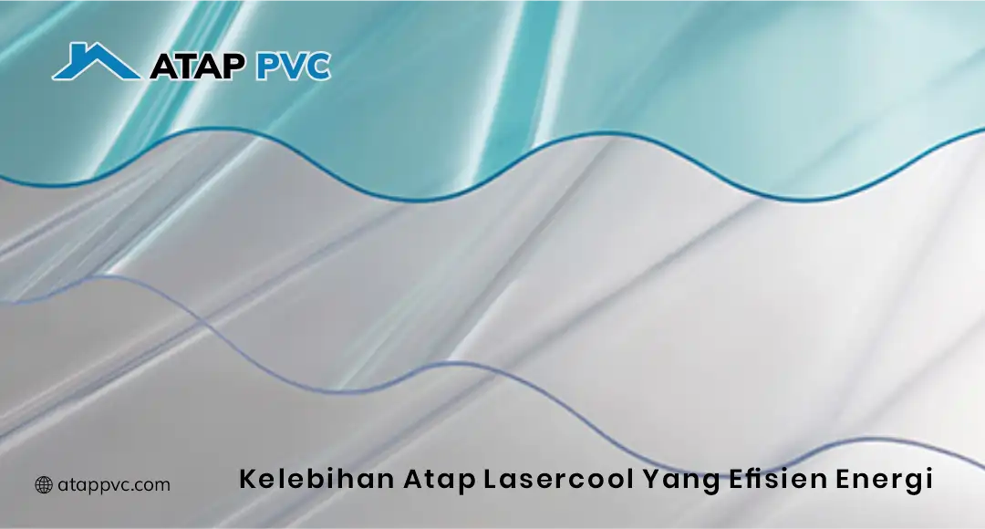 Kelebihan Atap Lasercool yang Efisien Energi