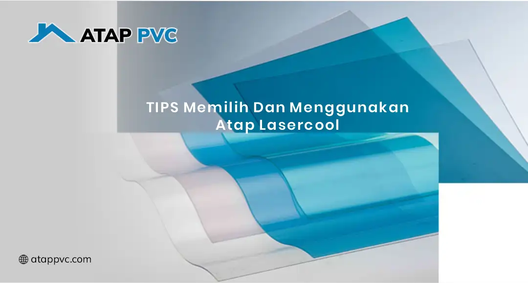 Tips Memilih dan Menggunakan Atap LaserCool