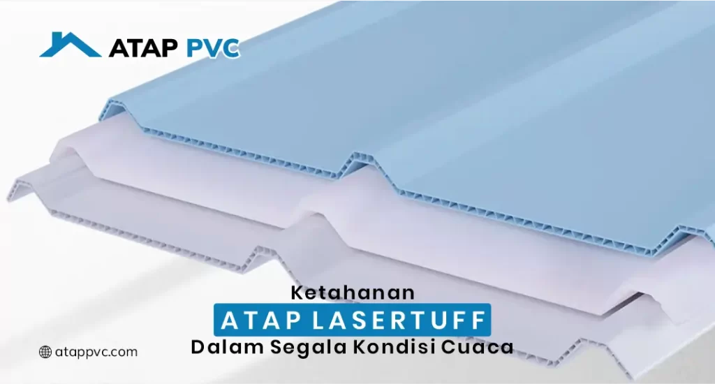 Ketahanan Atap Lasertuff dalam Segala Kondisi Cuaca