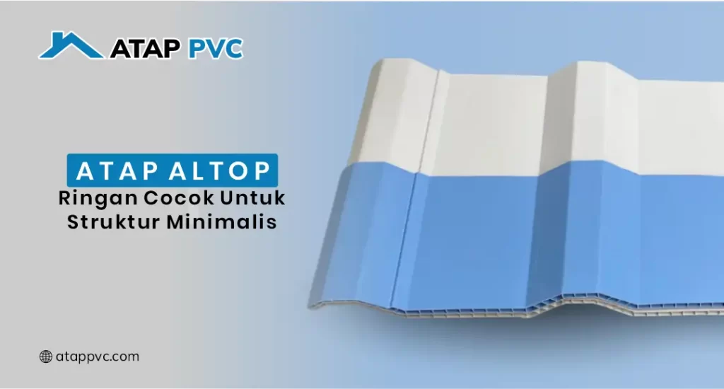 Atap Altop Ringan Cocok untuk Struktur Minimalis
