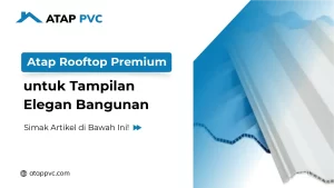 Read more about the article Atap Rooftop Premium untuk Tampilan Elegan Bangunan