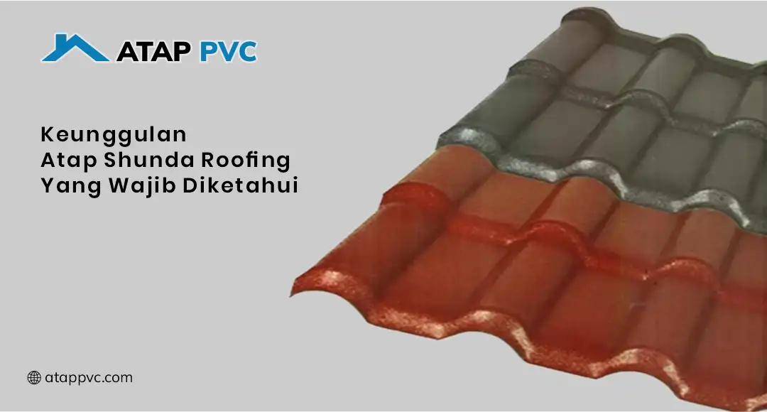 Keunggulan Atap Shunda Roofing yang Wajib Diketahui
