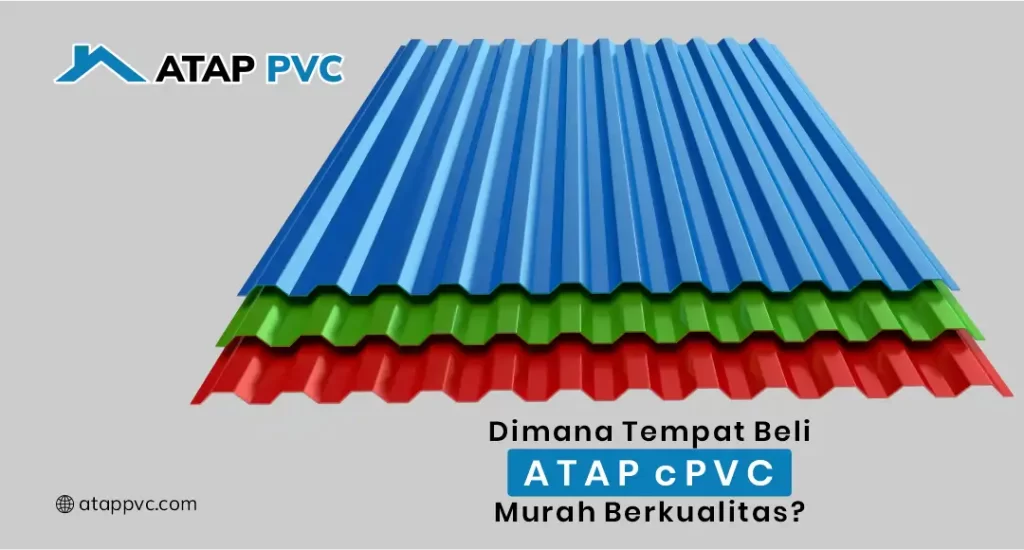 Dimana Tempat Beli Atap cPVC Murah Berkualitas?